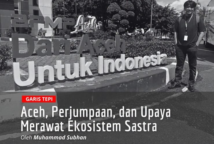 Aceh, Perjumpaan, dan Upaya Merawat Ekosistem Sastra