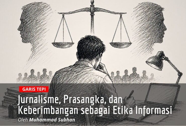 Jurnalisme, Prasangka, dan Keberimbangan sebagai Etika Informasi